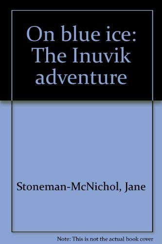 Stock image for On Blue Ice: The Inuvik Adventure. for sale by Black Cat Hill Books