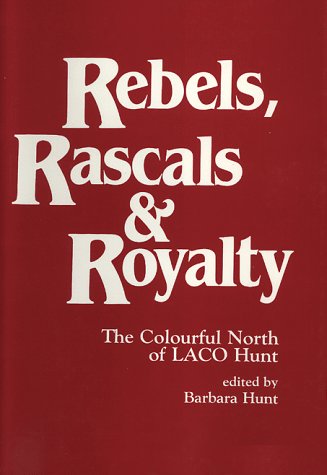 Stock image for Rebels, Rascals & Royalty the Colourful North of Laco Hunt for sale by Willis Monie-Books, ABAA