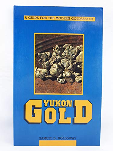 Beispielbild fr Yukon Gold: A Guide for the Modern Goldseeker zum Verkauf von SecondSale