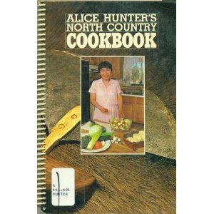 Beispielbild fr ALICE HUNTER'S NORTH COUNTRY COOKBOOK zum Verkauf von COOK AND BAKERS BOOKS