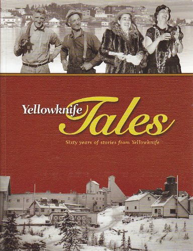 Beispielbild fr Yellowknife Tales: Sixty Years of Stories from Yellowknife zum Verkauf von ThriftBooks-Dallas