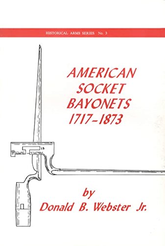 Imagen de archivo de American Socket Bayonets, 1717-1873 a la venta por Wonder Book