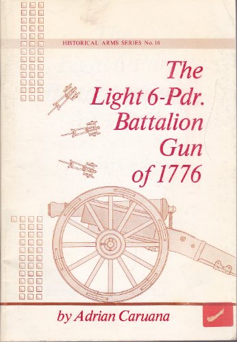 9780919316164: The Light 6 Pdr. Battalion Gun of 1776.