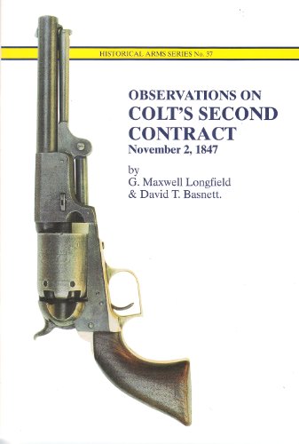 Observations On Colt's Second Contract November 2, 1847. Historical Arms Series No. 37.