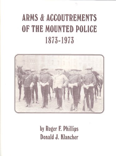 Stock image for Arms and Accoutrements of the Mounted Police 1873-1973 The First One Hundred Years for sale by Chequamegon Books