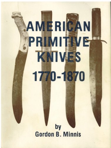 9780919316850: American Primitive Knives: 1770-1870 by Gordon B. Minnis (1983-01-01)