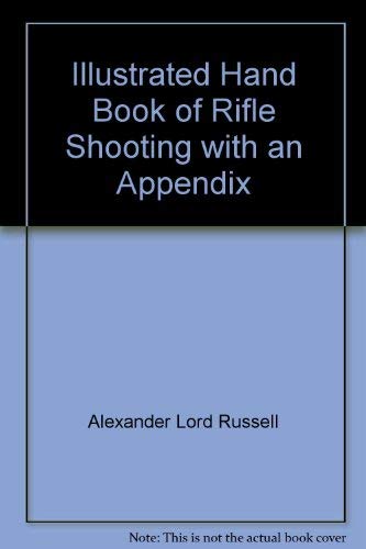 Stock image for Illustrated Hand Book of Rifle Shooting with an Appendix for sale by Smith Family Bookstore Downtown