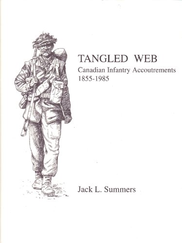 Stock image for Tangled Web Canadian Infantry Accoutrements 1855-1985 for sale by WORLD WAR BOOKS