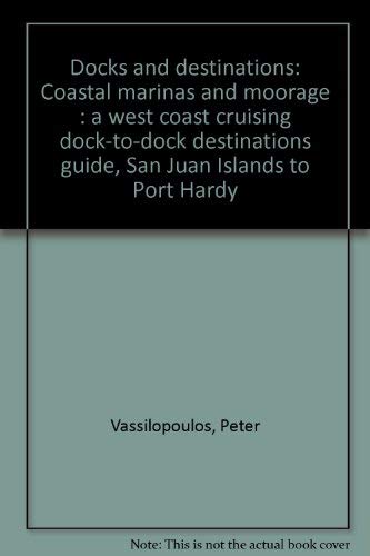 9780919317208: Docks and Destinations: Coastal Marinas and Moorage a West Coast Cruising Dock-To-Dock Destinations Guide, San Juan Islands to Port Hardy