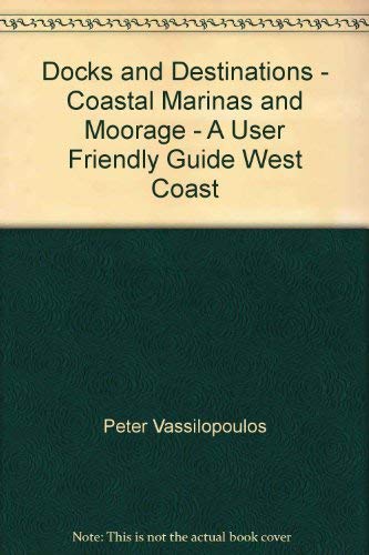 Stock image for DOCKS AND DESTINATIONS A COASTAL GUIDE TO MARINAS AND MOORAGE FACILITIES ON THE WEST COAST for sale by COOK AND BAKERS BOOKS
