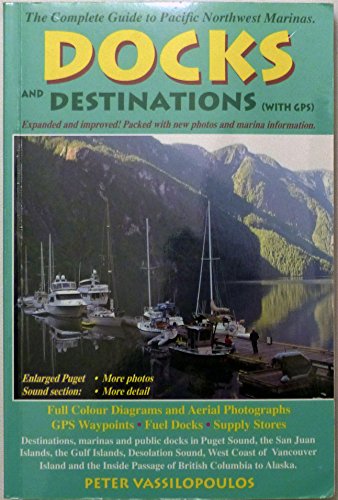 Stock image for Docks and Destinations (With GPS): The Complete Guide to Pacific Northwest Marinas for sale by ThriftBooks-Atlanta