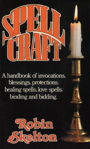 Stock image for Spellcraft: A Handbook of Invocations, Blessings, Protections, Healing Spells, Love Spells, Binding and Bidding for sale by WorldofBooks