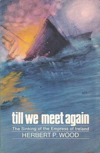Stock image for Till We Meet Again, the Sinking of the Empress of Ireland for sale by ThriftBooks-Dallas