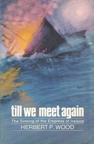 Stock image for Till We Meet Again, the Sinking of the Empress of Ireland for sale by ThriftBooks-Atlanta