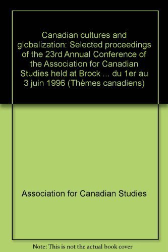 Beispielbild fr Canadian cultures and globalization: Selected proceedings of the 23rd Annual Conference of the Association for Canadian Studies, held at Brock . 1996 (Canadian issues = Themes canadiens) zum Verkauf von G3 Books