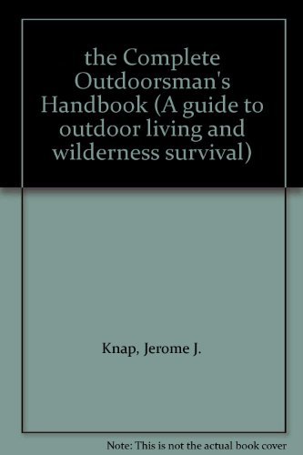 Stock image for Complete Outdoorsman's Handbook : A Guide to Outdoor Living and Wilderness Survival for sale by Better World Books