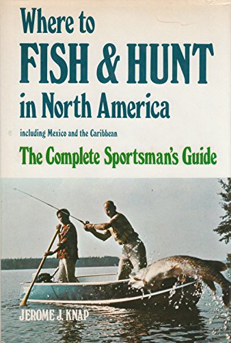 Beispielbild fr Where to Fish and Hunt in North America: a Complete Sportsman's Guide (Including Mexico and the Caribbean) zum Verkauf von Better World Books