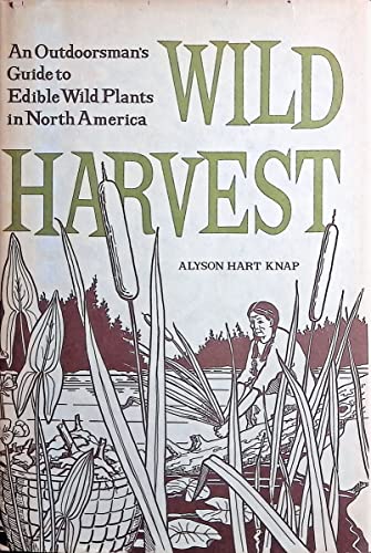 Stock image for Wild Harvest: An Outdoorsman's Guide to Edible Wild Plants in North America for sale by Magers and Quinn Booksellers