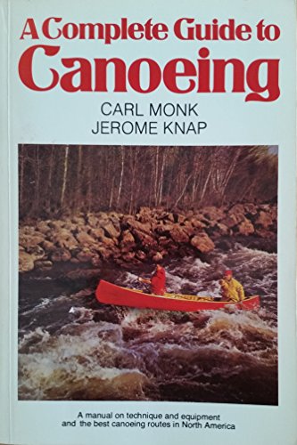 9780919364981: A complete guide to canoeing: A manual on technique and equipment and the best canoeing routes in North America