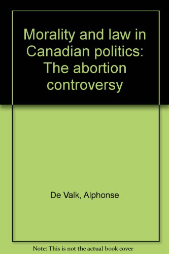 Beispielbild fr Morality and law in Canadian politics: The abortion controversy zum Verkauf von Better World Books