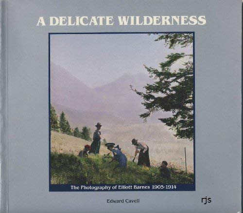 Stock image for A Delicate Wilderness The Photography of Elliott Barnes for sale by Dave Wilhelm Books