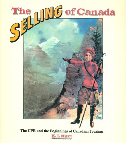 Imagen de archivo de The selling of Canada : The CPR and the beginnings of Canadian tourism a la venta por HPB-Diamond