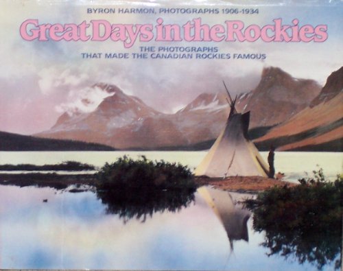 Imagen de archivo de Great Days in the Rockies. The Photographs of Byron Harmon 1906-1934. a la venta por Edmonton Book Store