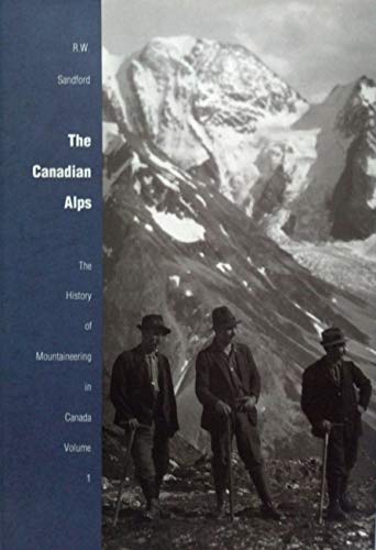 The Canadian Alps: The history of moutaineering in Canada. Volume I