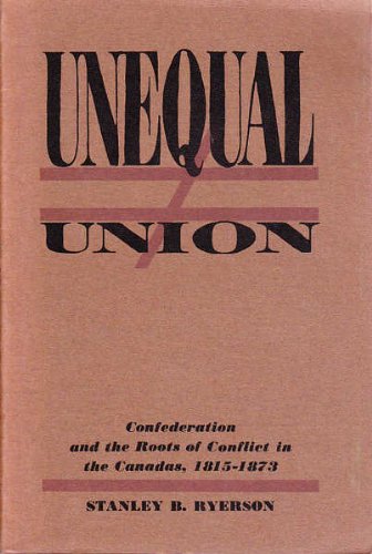 Stock image for Unequal union; roots of crisis in the Canadas, 1815-1873 for sale by ThriftBooks-Atlanta