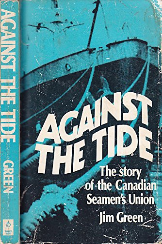 9780919396494: Against the Tide: The Story of the Canadian Seamen's Union