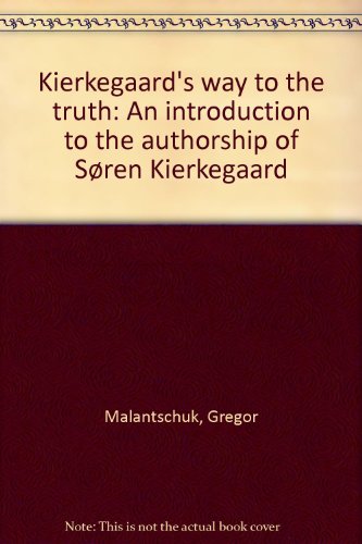 Kierkegaard's way to the truth: An introduction to the authorship of SÃ¸ren Kierkegaard (9780919401044) by Gregor Malantschuk