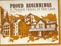 

Proud Beginnings A Pictorial History of Red Deer