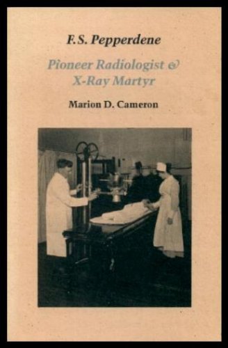 F. S. Pepperdene: Pioneer Radiologist & X-Ray Martyr [signed]