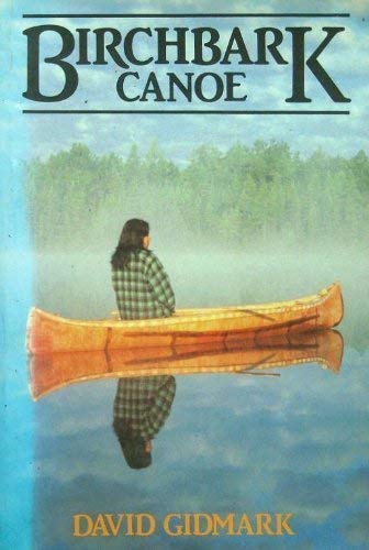 Birchbark Canoe: The Story of an Apprenticeship with the Indians - David Gidmark