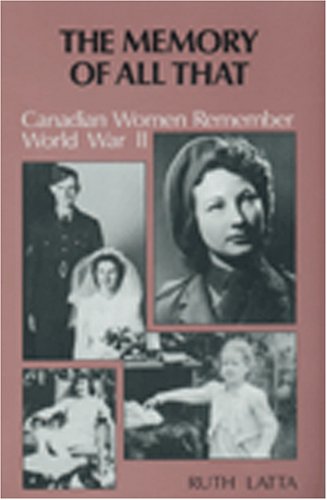 Stock image for The Memory of All That : Canadian Women Remember World War II for sale by Olmstead Books