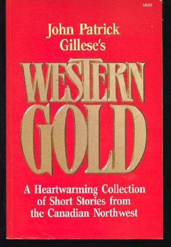 Beispielbild fr John Patrick Gillese's Western Gold. A Heartwarming Collection of Short Stories from the Canadian Northwest zum Verkauf von The Bookseller