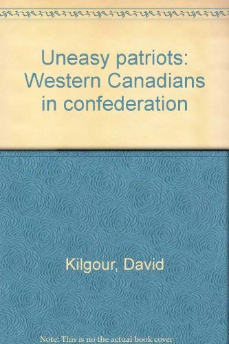 Uneasy patriots: Western Canadians in confederation (9780919433533) by Kilgour, David