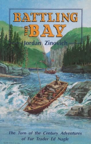 Stock image for Battling the Bay: The Turn of the Century Adventures of Fur Trader Ed Nagle for sale by AwesomeBooks