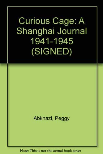 9780919462892: Curious Cage: A Shanghai Journal 1941-1945 (SIGNED)