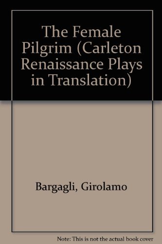 Stock image for The Female Pilgrim (Carleton Renaissance Plays in Translation) (English and Italian Edition) for sale by HPB-Movies