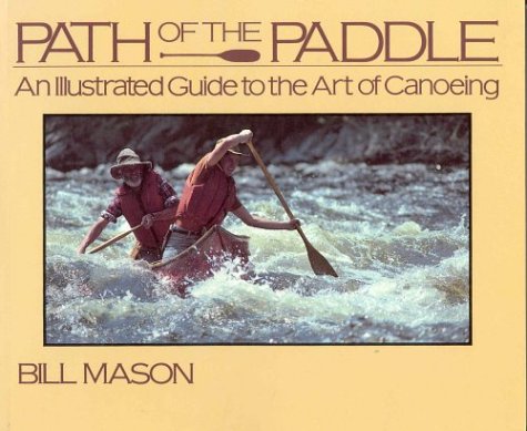 Beispielbild fr Path of the Paddle: An Illustrated Guide to the Art of Canoeing zum Verkauf von WorldofBooks