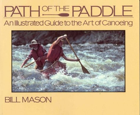 Path of the Paddle: An Illustrated Guide to the Art of Canoeing (9780919493384) by Herman "Skip" Mason Jr.; Bill Mason