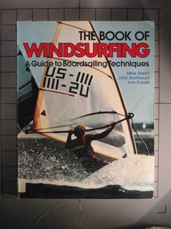 Stock image for The Book of Windsurfing: A Guide to Boardsailing Techniques for sale by Hippo Books