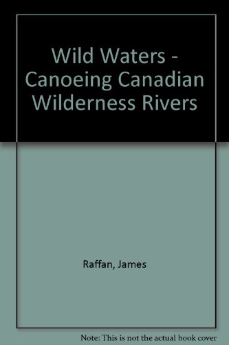 Stock image for Wild Waters - Canoeing Canadian Wilderness Rivers for sale by Better World Books