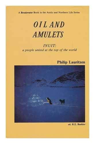 Beispielbild fr Oil and Amulets: Inuit a People United at the Top of the World zum Verkauf von Trip Taylor Bookseller