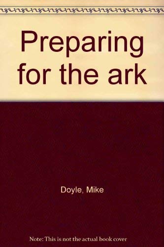 Preparing for the ark (9780919530454) by Doyle, Mike