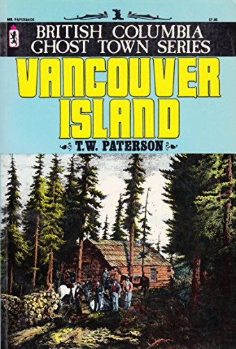 Stock image for Vancouver Island - British Columbia Ghost Town Series No. 1 (The History of the Canadian West) for sale by Post Horizon Booksellers