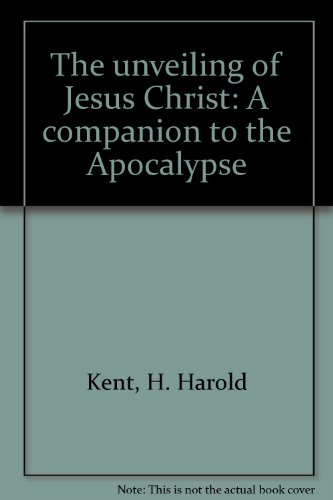 Stock image for THE UNVEILING OF JESUS CHRIST - A COMPANION TO THE APOCALYPSE for sale by GREENSLEEVES BOOKS