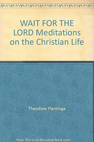 Stock image for WAIT FOR THE LORD Meditations on the Christian Life for sale by Redux Books