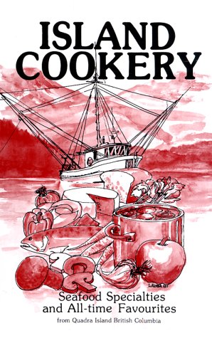 Beispielbild fr Island Cookery: Seafood Specialties and Alltime Favourites from Quadra Island British Columbia zum Verkauf von -OnTimeBooks-